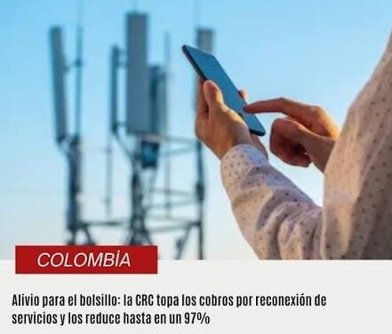 CRC pone tope máximo al cobro por reconexión de servicios y reduce hasta en 97% lo que pagan los usuarios de telecomunicaciones en Colombia 